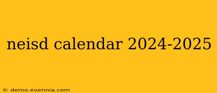 neisd calendar 2024-2025