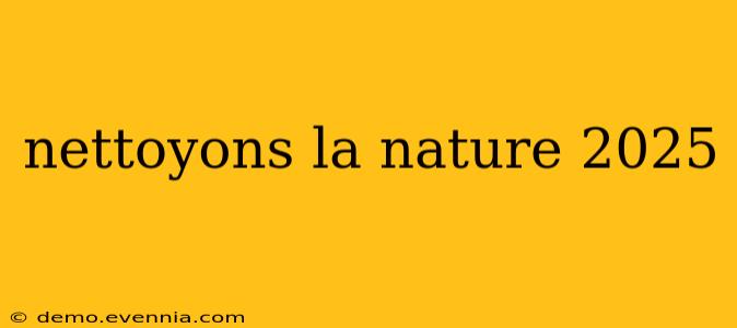 nettoyons la nature 2025