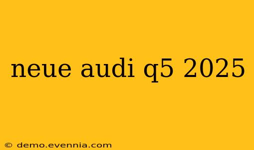 neue audi q5 2025