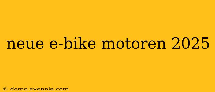 neue e-bike motoren 2025