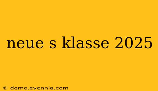 neue s klasse 2025