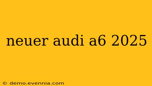 neuer audi a6 2025