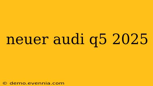 neuer audi q5 2025