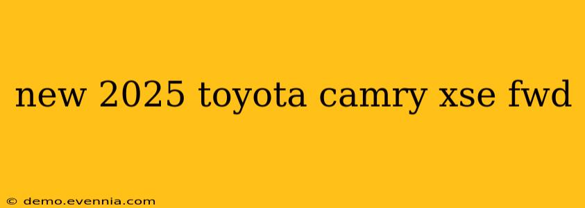 new 2025 toyota camry xse fwd