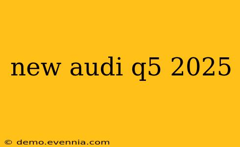 new audi q5 2025