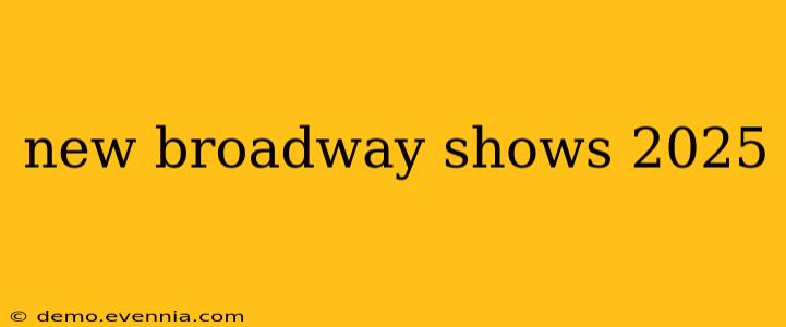 new broadway shows 2025