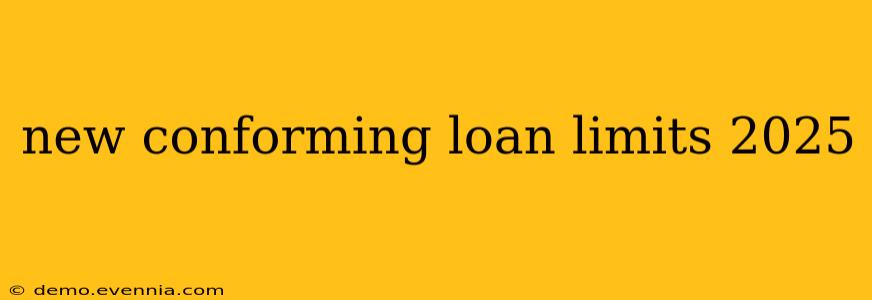 new conforming loan limits 2025