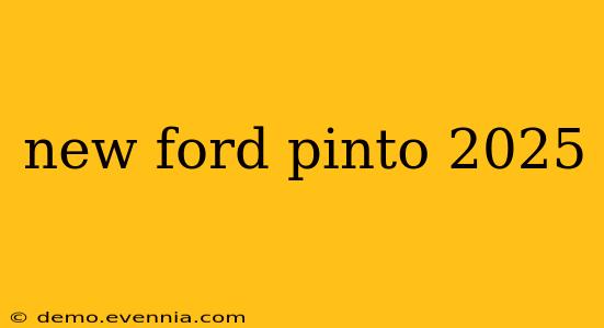 new ford pinto 2025