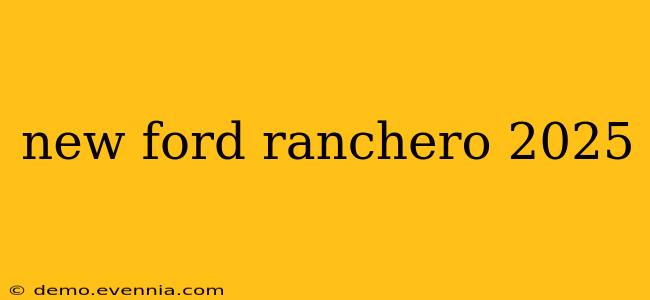 new ford ranchero 2025