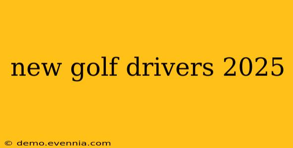 new golf drivers 2025