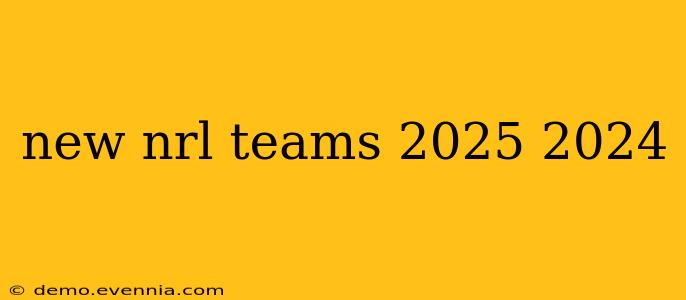 new nrl teams 2025 2024