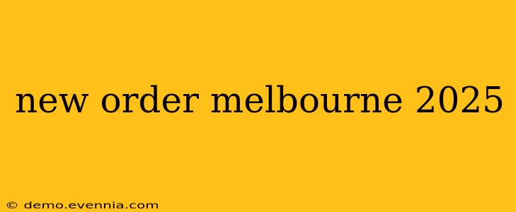 new order melbourne 2025