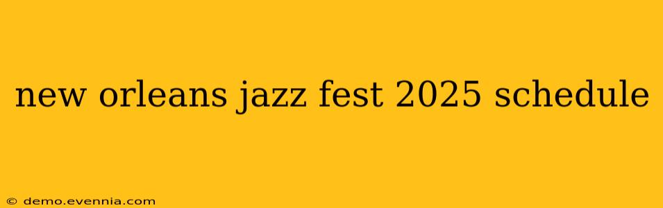 new orleans jazz fest 2025 schedule