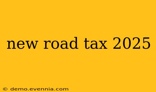 new road tax 2025