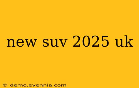 new suv 2025 uk