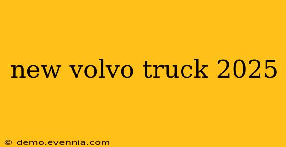 new volvo truck 2025