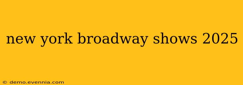 new york broadway shows 2025