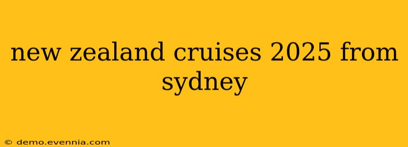 new zealand cruises 2025 from sydney