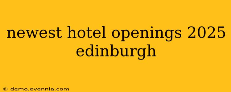 newest hotel openings 2025 edinburgh