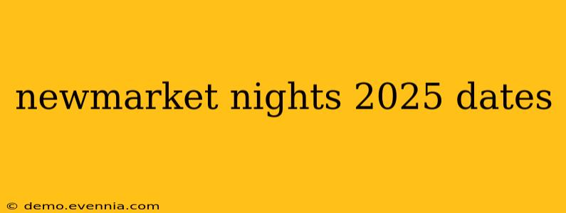 newmarket nights 2025 dates