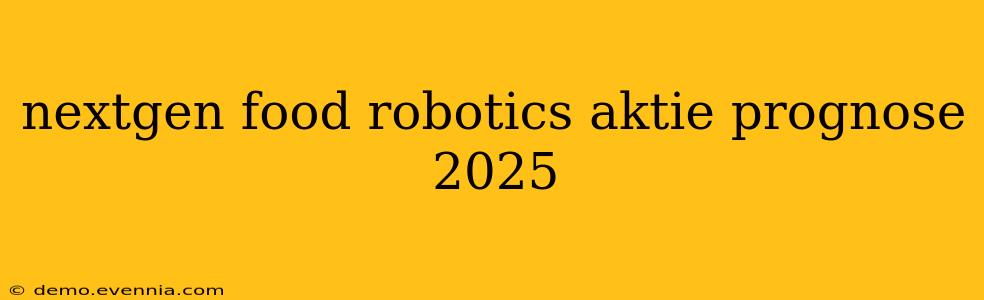 nextgen food robotics aktie prognose 2025