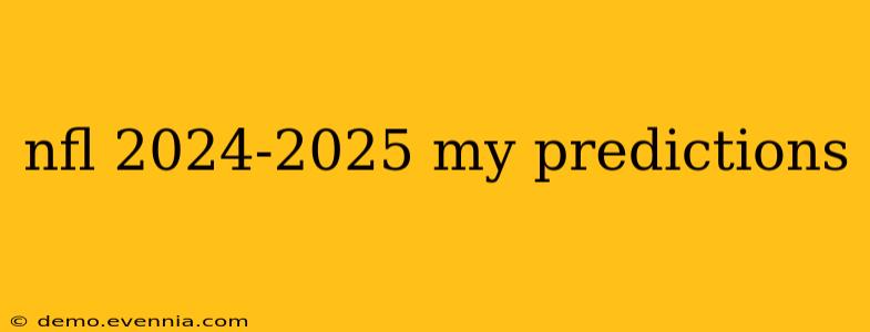 nfl 2024-2025 my predictions