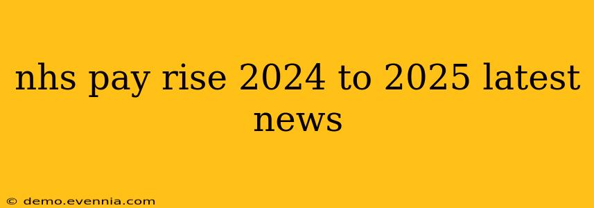 nhs pay rise 2024 to 2025 latest news