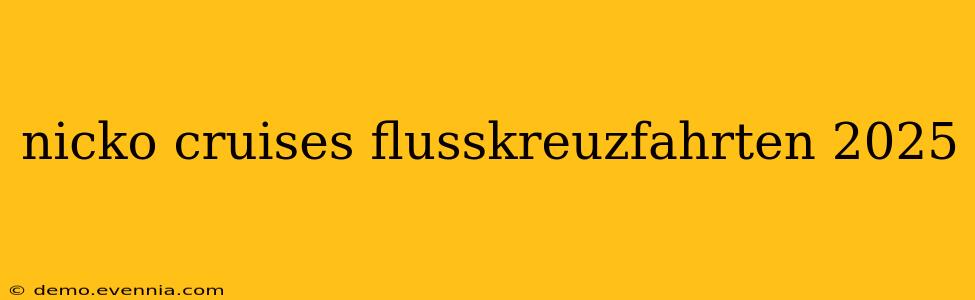 nicko cruises flusskreuzfahrten 2025