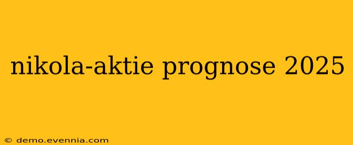 nikola-aktie prognose 2025