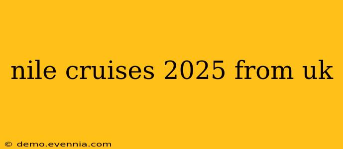 nile cruises 2025 from uk