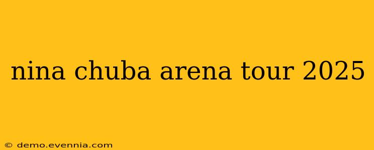 nina chuba arena tour 2025