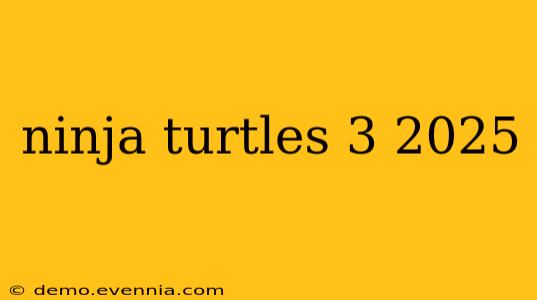 ninja turtles 3 2025