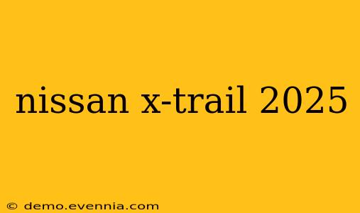 nissan x-trail 2025