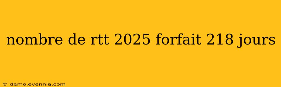 nombre de rtt 2025 forfait 218 jours