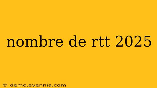 nombre de rtt 2025