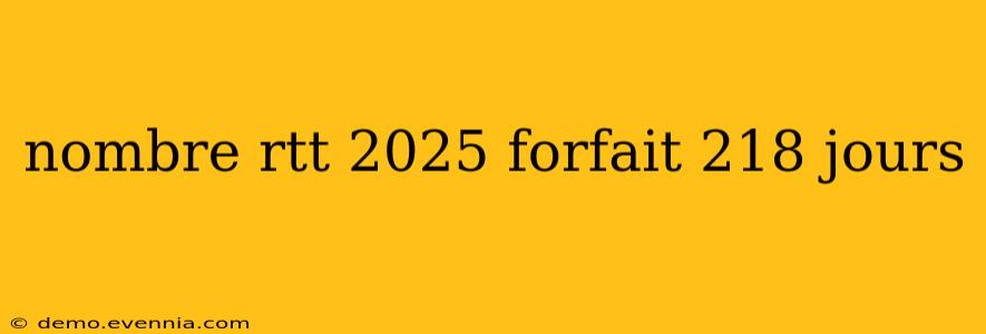 nombre rtt 2025 forfait 218 jours