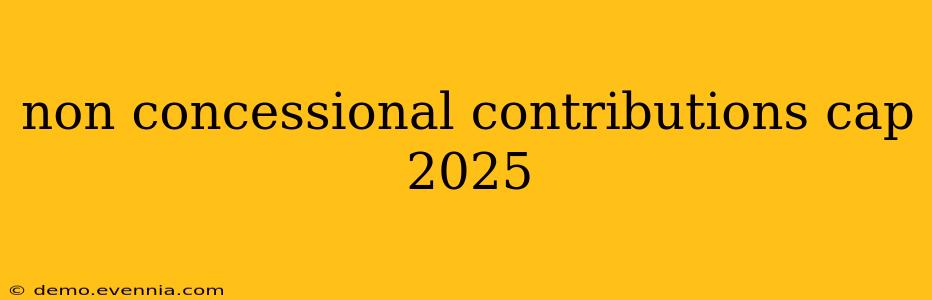 non concessional contributions cap 2025