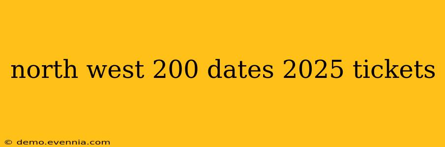 north west 200 dates 2025 tickets