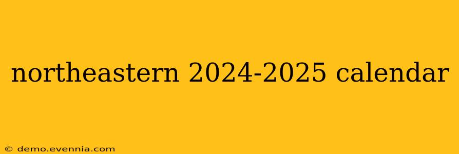 northeastern 2024-2025 calendar