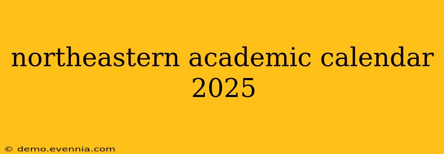 northeastern academic calendar 2025