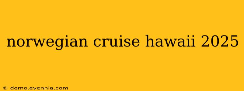 norwegian cruise hawaii 2025