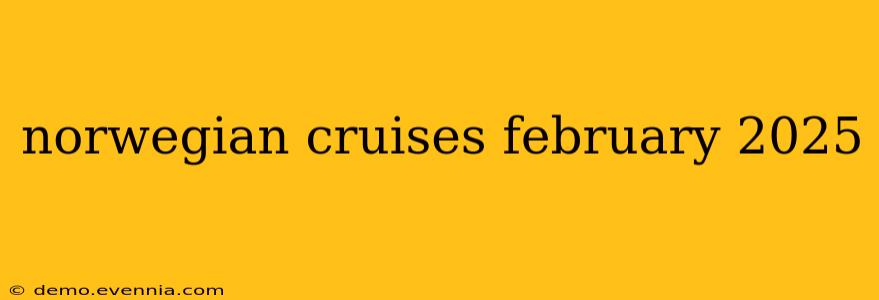 norwegian cruises february 2025