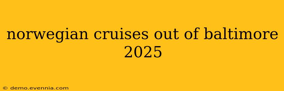 norwegian cruises out of baltimore 2025