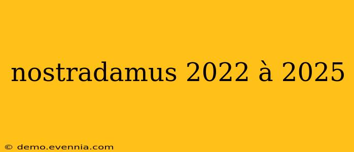 nostradamus 2022 à 2025