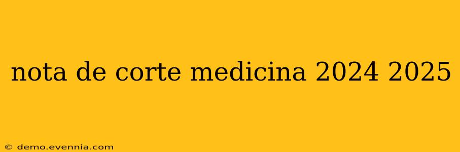 nota de corte medicina 2024 2025