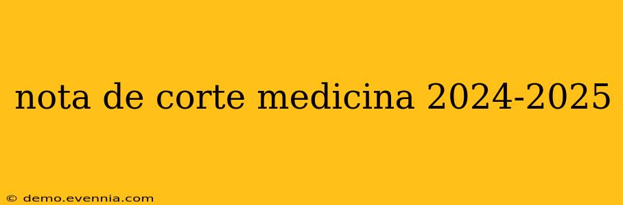 nota de corte medicina 2024-2025