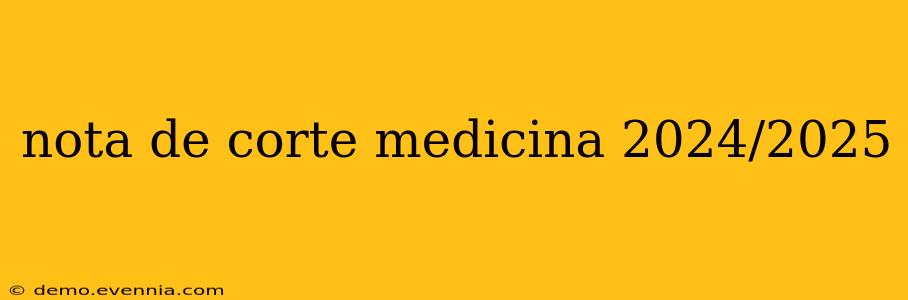 nota de corte medicina 2024/2025