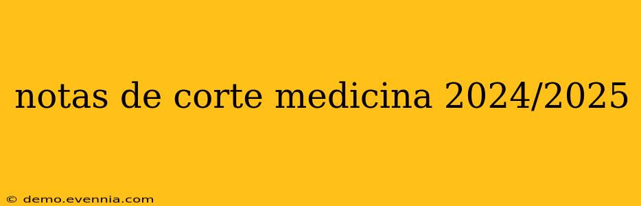 notas de corte medicina 2024/2025