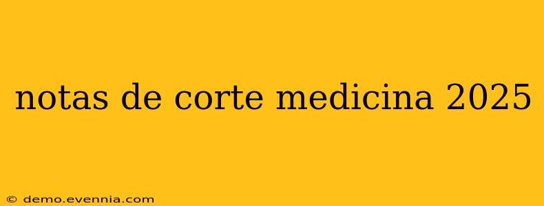 notas de corte medicina 2025