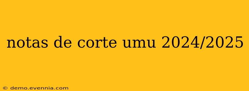 notas de corte umu 2024/2025